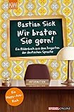 Wir braten Sie gern!: Ein Bilderbuch aus dem Irrgarten der deutschen Sprache - Bastian Sick