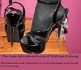 The real life adventures of Mistress-Kidnap. Blackmailed, abducted forced to cross-dress.