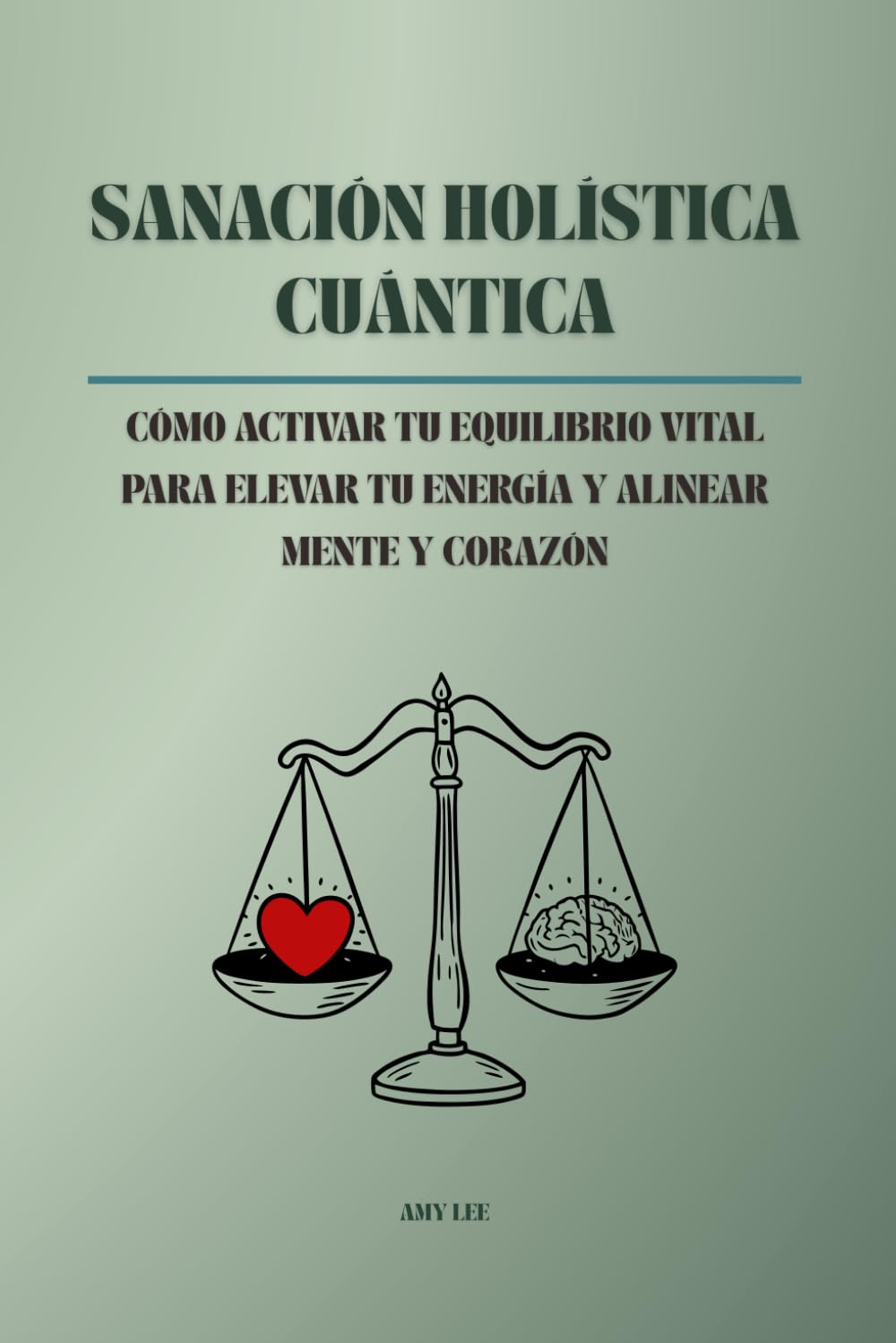 Sanación Holística Cuántica: Cómo activar tu equilibrio vital para elevar tu energía y alinear mente y corazón