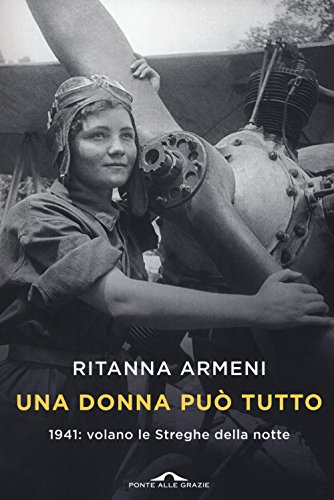 Una donna può tutto. 1941: volano le Streghe della notte