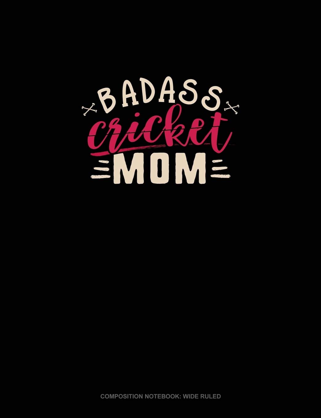 Badass Cricket Mom: Composition Notebook: Wide Ruled