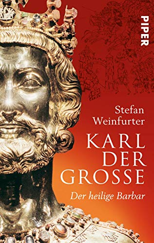 Karl der Große: Der heilige Barbar Karl der Große: Der heilige Barbar