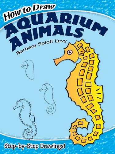 How to Draw Aquarium Animals: Step-by-Step Drawings! (Dover How to Draw)