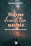 Sterne leuchten nachts: Gott im Leiden lieben lernen