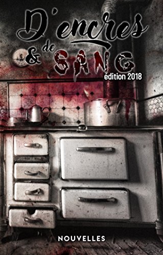 Télécharger D'Encres et de Sang - Recueil de Nouvelles: Édition 2018 PDF Ebook En Ligne