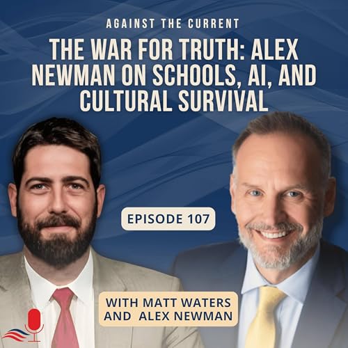 The War for Truth: Alex Newman on Schools, AI, and Cultural Survival