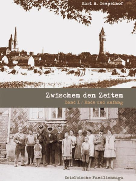 Zwischen den Zeiten - Bd. 1: Eine ostelbische Familiensaga "Ende und Anfang"