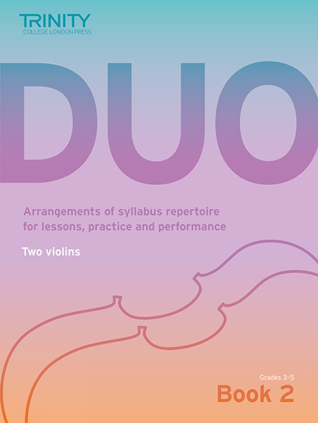 Trinity College London Duo - Two Violins: Book 2 (Grades 3-5): Arrangements of syllabus repertoire for lessons, practice and performance