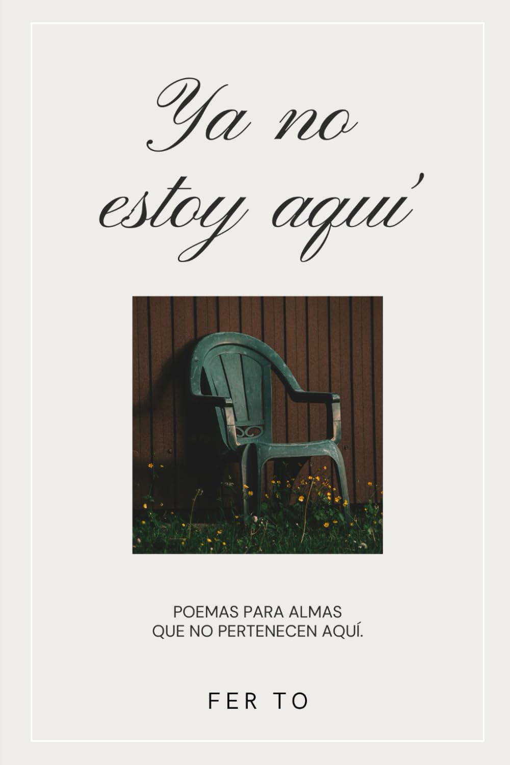 Ya no estoy aquí: Poemas para almas que no pertenecen aquí