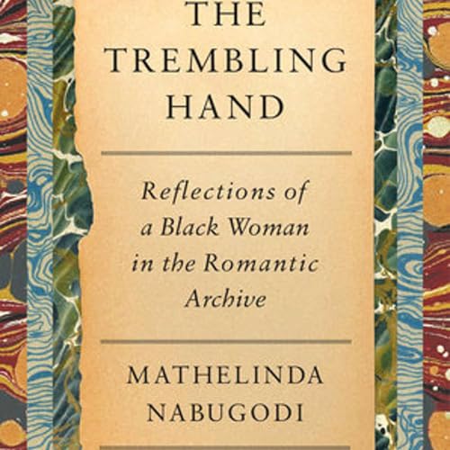 Reflecting on the Romantic Archive with Mathelinda Nabugodi