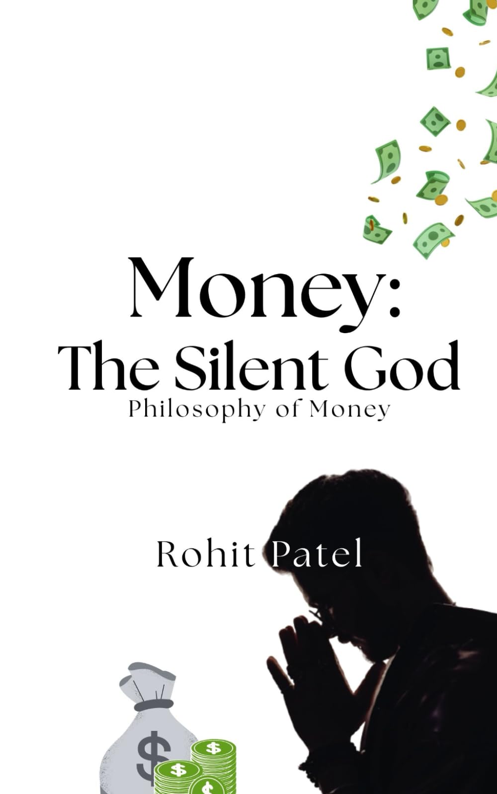 Money: The Silent God: Philosophy of Money, Understanding Wealth, Work, and the Future of Finance