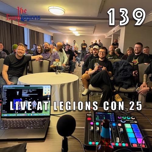 139. Live from Legions Con 2025