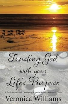 Paperback Trusting God with Your Life's Purpose: A Daily Devotional: Developing a Special Relationship with Christ Book