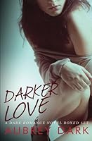 Darker Love: Boxed Set 153096234X Book Cover