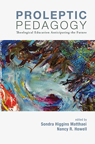 Proleptic Pedagogy: Theological Education Anticipating the Future