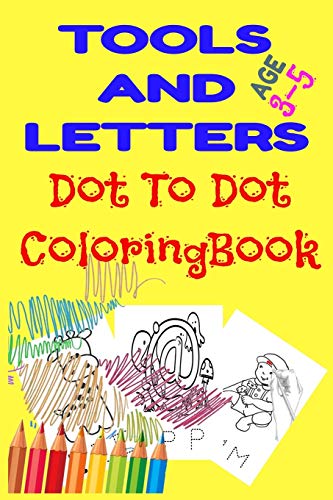 Tools And Letters Dot To Dot Coloringbook: Letters A-Z Dot-to-Dots Workbook Connect the Dots for Learning - Ages 3 to 5