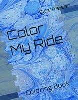 Color My Ride: Coloring Book B0F5NW5D15 Book Cover