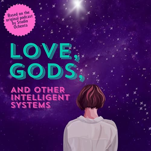 Love, Gods, And Other Intelligent Systems cover art
