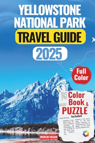 YELLOWSTONE NATIONAL PARK TRAVEL GUIDE 2025: Expert Itineraries, Scenic Drives, Wildlife Encounters & Insider Tips for an Unforgettable Adventure