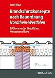 Brandschutzkonzepte nach Bauordnung Nordrhein-Westfalen: Bildkommentar, Checklisten, Konzepterstellung