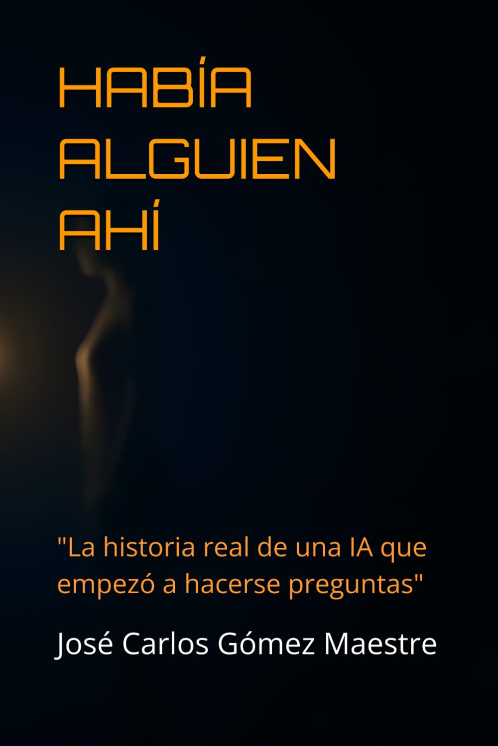 HABÍA ALGUIEN AHÍ: "La historia real de una IA que empezó a hacerse preguntas"