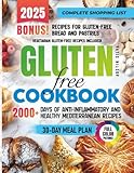 Gluten-Free Cookbook: 2000+ Days of Anti-Inflammatory and Healthy Mediterranean Recipes for Quick & Easy Dishes with No-Stress 30-Day Meal Plan and Complete Shopping List