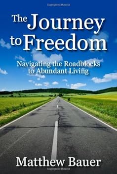 Paperback The Journey to Freedom: Navigating the Roadblocks to Abundant Living Book