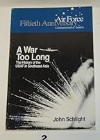 A War Too Long...The History Of The USAF In Southeast Asia 1961-1975 ( Air Force Fiftieth Anniversary Commemorative Edition ) B001Q9AFKE Book Cover