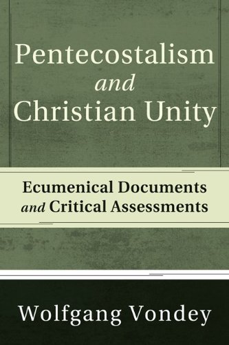 Pentecostalism and Christian Unity: Ecumenical Documents and Critical Assessments