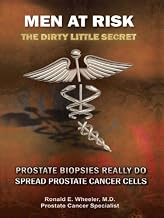 Men at Risk: Men at Risk the Dirty Little Secret Prostate Biopsies Really Do Spread Prostate Cancer Cells