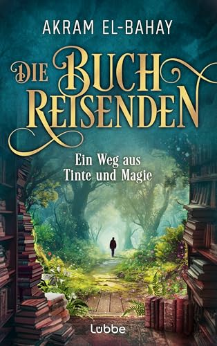 Die Buchreisenden - Ein Weg aus Tinte und Magie: Roman. Eine fantastische Reise in die Welt der Bücher (Die Buchreisenden-Reihe, Band 1)