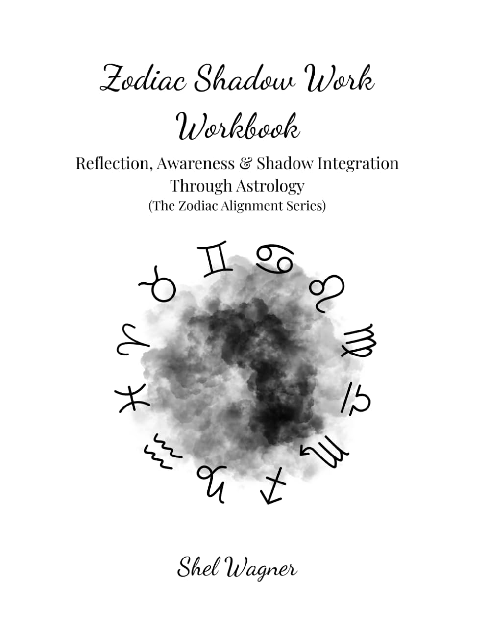 Zodiac Shadow Work Workbook: Reflection, Awareness & Shadow Integration Through Astrology (The Zodiac Alignment Series)