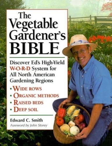 The Vegetable Gardener's Bible: Discover Ed's High-Yield W-O-R-D System for All North American Gardening Regions