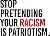 MAGNET Stop Pretending Your Racism Is Patriotism Magnet Decal Fridge Metal Magnet Window Vinyl 5'