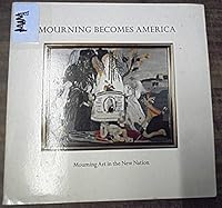 Mourning becomes America: Mourning art in the new nation : an exhibition and catalogue B00072I8HI Book Cover