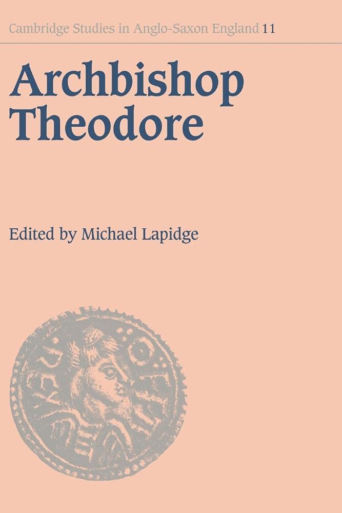 Archbishop Theodore: Commemorative Studies on his Life and Influence: 11 (Cambridge Studies in Anglo-Saxon England, Series Number 11)