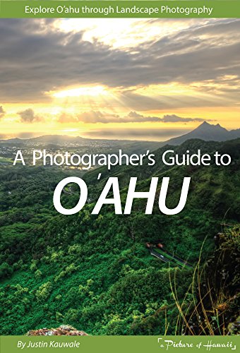 Photographer's Guide to O'ahu: Explore O'ahu Through Landscape Photography