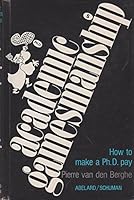 Academic gamesmanship;: How to make a Ph.D. pay 0200717154 Book Cover