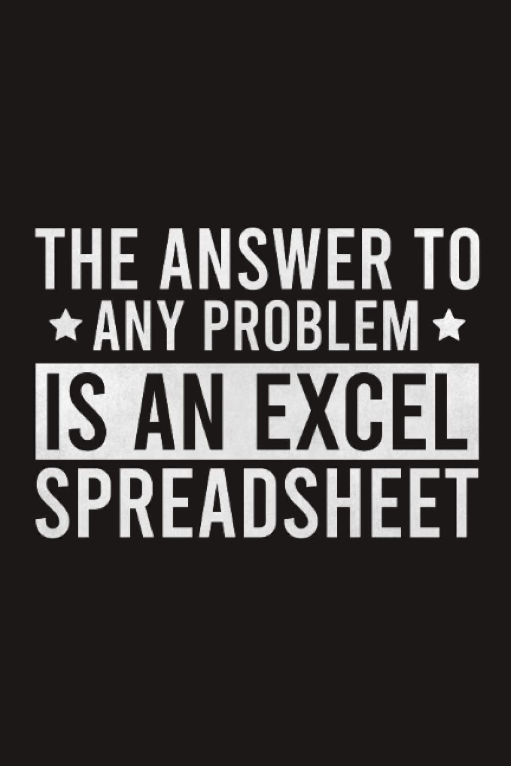 Amazon.com: The Answer To Any Problem Is An Excel Spreadsheet Notebook ...
