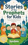 Stories of the Prophets for Kids: Qur’anic Tales of Faith, Patience, and Gratitude to Build Imaan and Love for Allah S.W.T. (The Little Muslim's Stories)