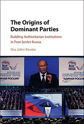 The Origins of Dominant Parties: Building Authoritarian Institutions in Post-Soviet Russia