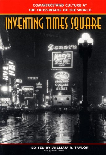 Inventing Times Square: Commerce and Culture at the Crossroads of the World