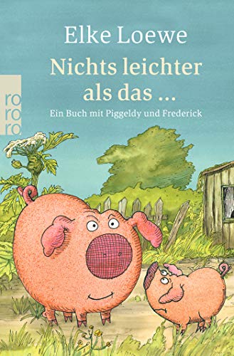 Nichts leichter als das ...: Ein Buch mit Piggeldy und Frederick Nichts leichter als das ...: Ein Buch mit Piggeldy und Frederick