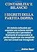 Contabilità e bilancio: I segreti della partita doppia: Un metodo collaudato per acquisire uno schema mentale vincente che ti permetterà finalmente di ... una semplicità che non avresti mai immaginato