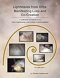 Lightwaves from Orbs: Manifesting Love and Co-Creation: A companion picture book to Orbs, Lightwaves, and Cosmic Consciousness