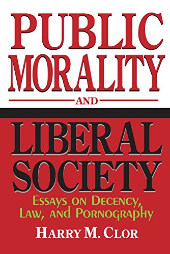 Public Morality and Liberal Society: Essays on Decency, Law, and Pornography Public Morality and Liberal Society: Essays on Decency, Law, and Pornography