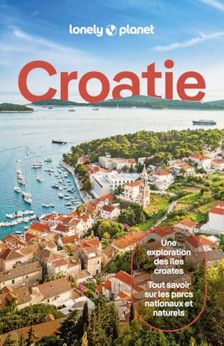Lonely Planet - Guide Croatie 2024-2025: Itinéraires, expériences, conseils pratiques