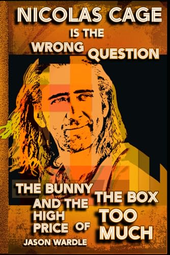  Nicolas Cage is the Wrong Question: The Bunny, the Box, and the High Price of Too Much