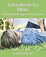 Entendiendo La Biblia: Estudio del Evangelio de San Juan (Estudio de la Biblia Juan) 1983264253 Book Cover