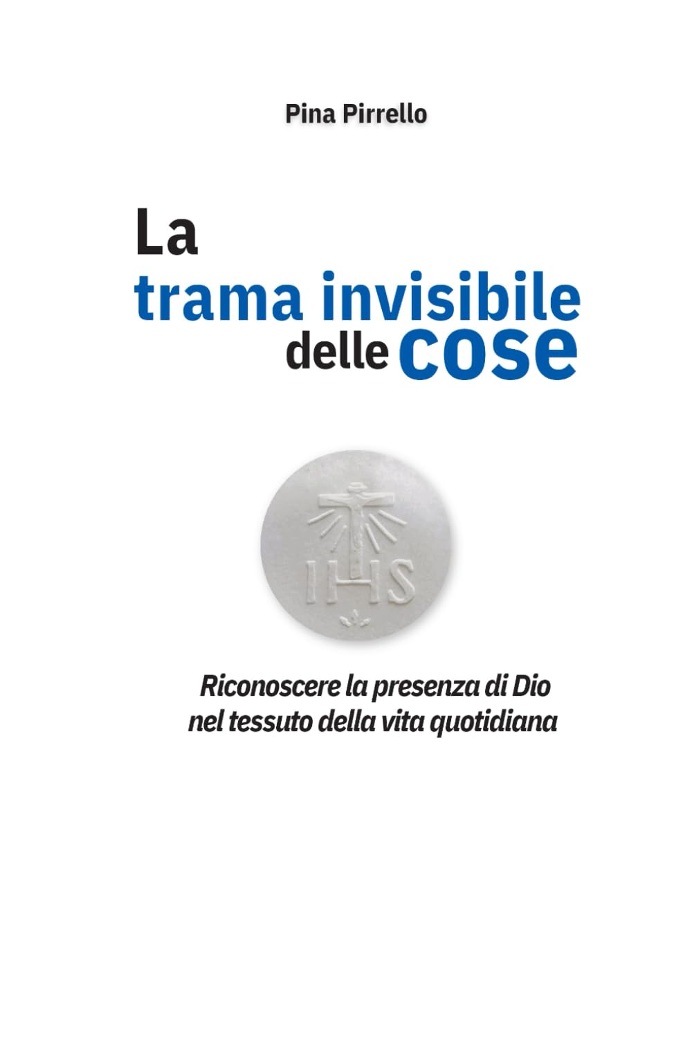 la trama invisibile delle cose: Riconoscere la presenza di Dio nel tessuto della vita quotidiana (La Divisa e l'Anima)